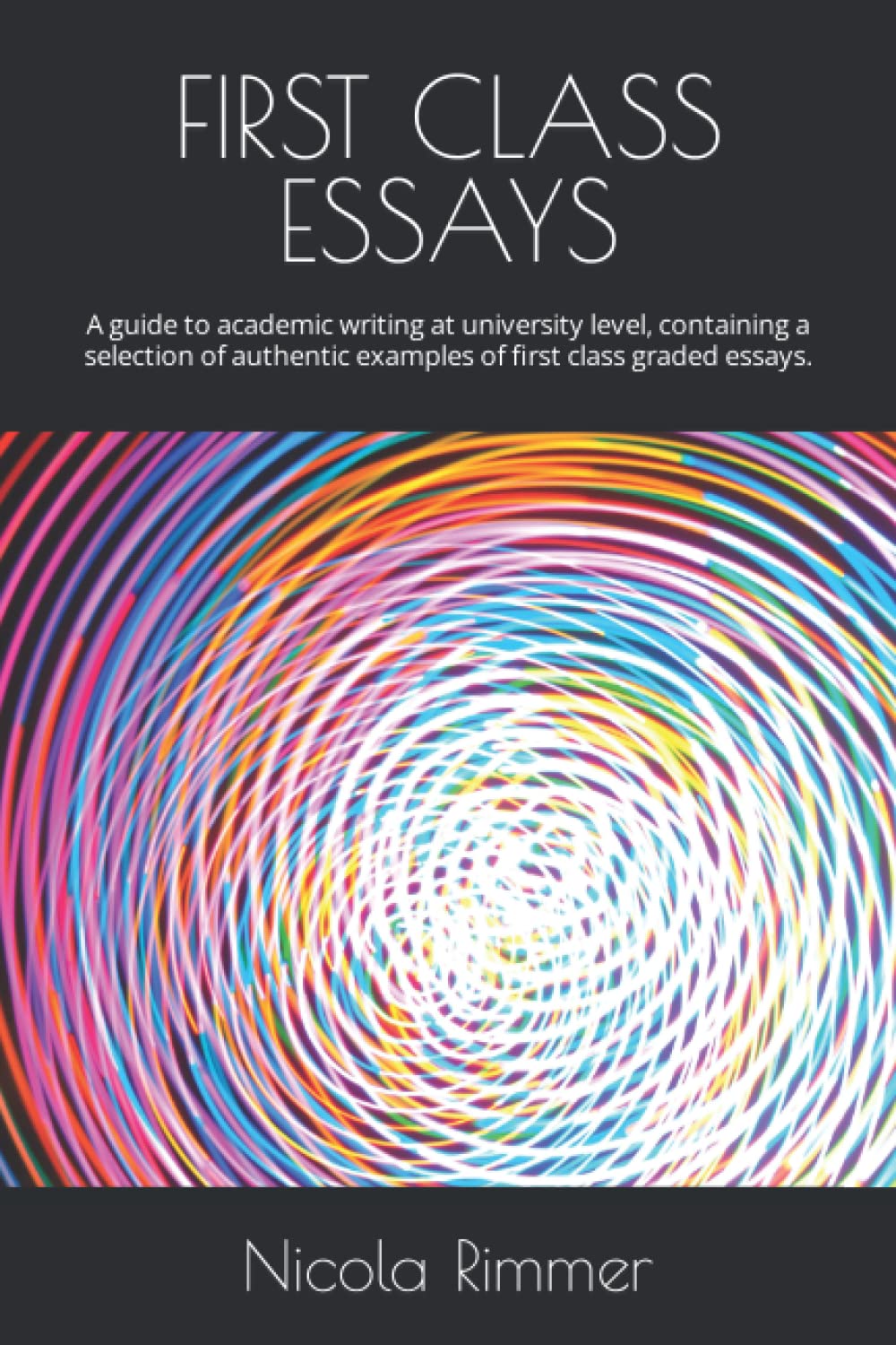 FIRST CLASS ESSAYS: A guide to academic writing at university level, containing a selection of authentic examples of first class graded essays.