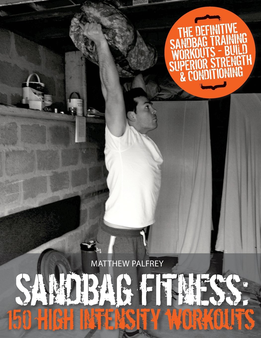 Sandbag Fitness: 150 High Intensity Workouts
