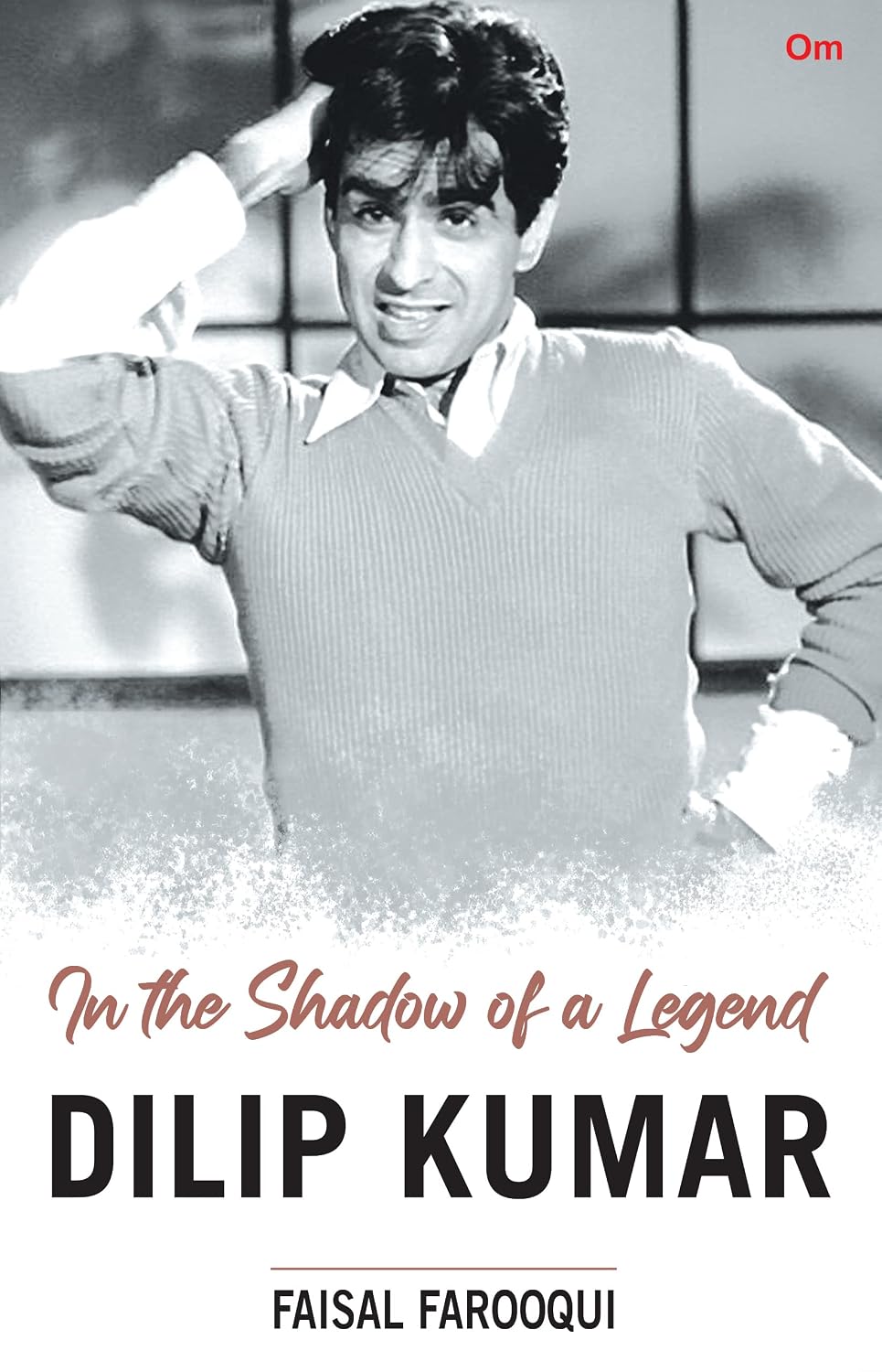 Dilip Kumar : In the Shadow of a Legend (A Biography)