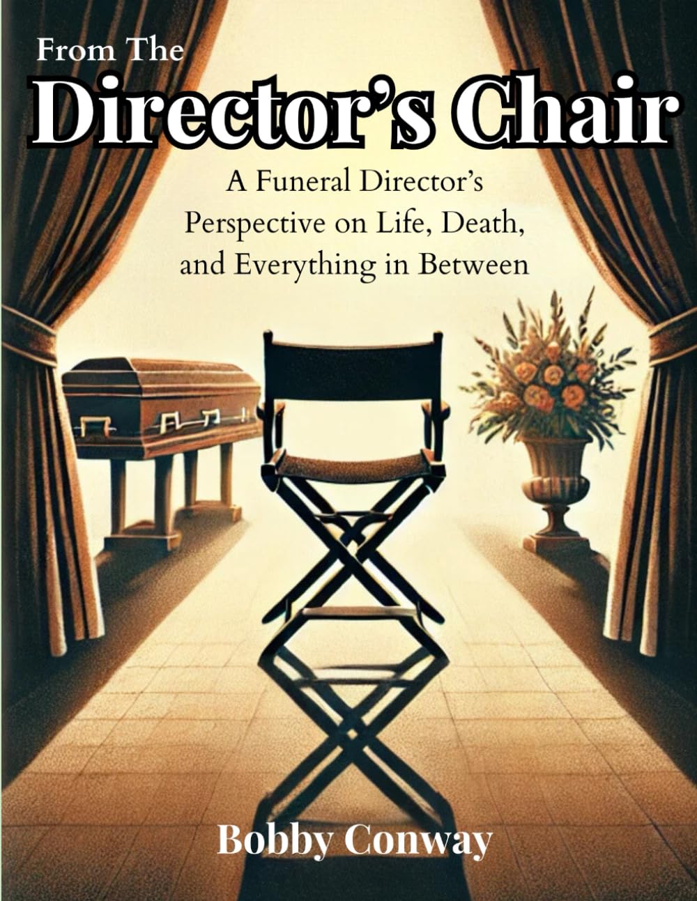 From The Director's Chair: A Funeral Director’s Perspective on Life, Death, and Everything in Between