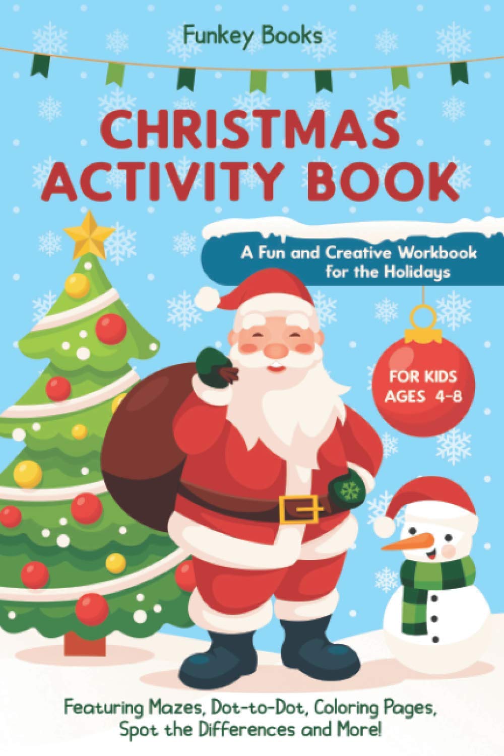 Christmas Activity Book for Kids Ages 4 to 8 - A Fun and Creative Workbook for the Holidays: Featuring Mazes, Dot-to-Dot, Coloring Pages, Spot the