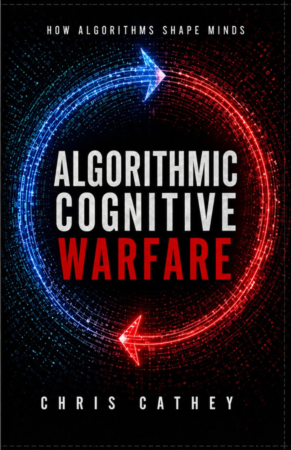 Algorithmic Cognitive Warfare: How Algorithms Shape Minds