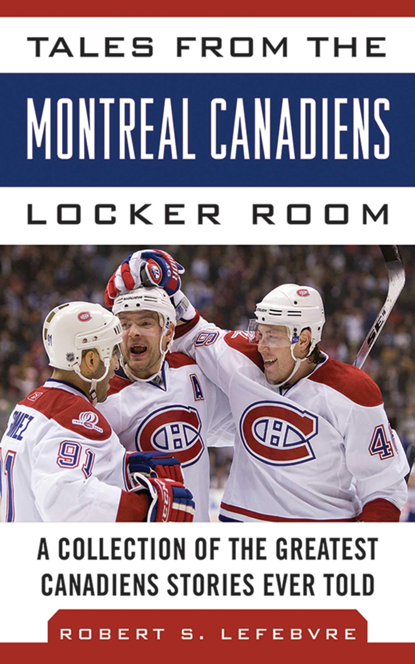 Buy Tales from the Montreal Canadiens Locker Room: A Collection of the Greatest Canadiens Stories Ever Told (Tales from the Team) — BookShops.in