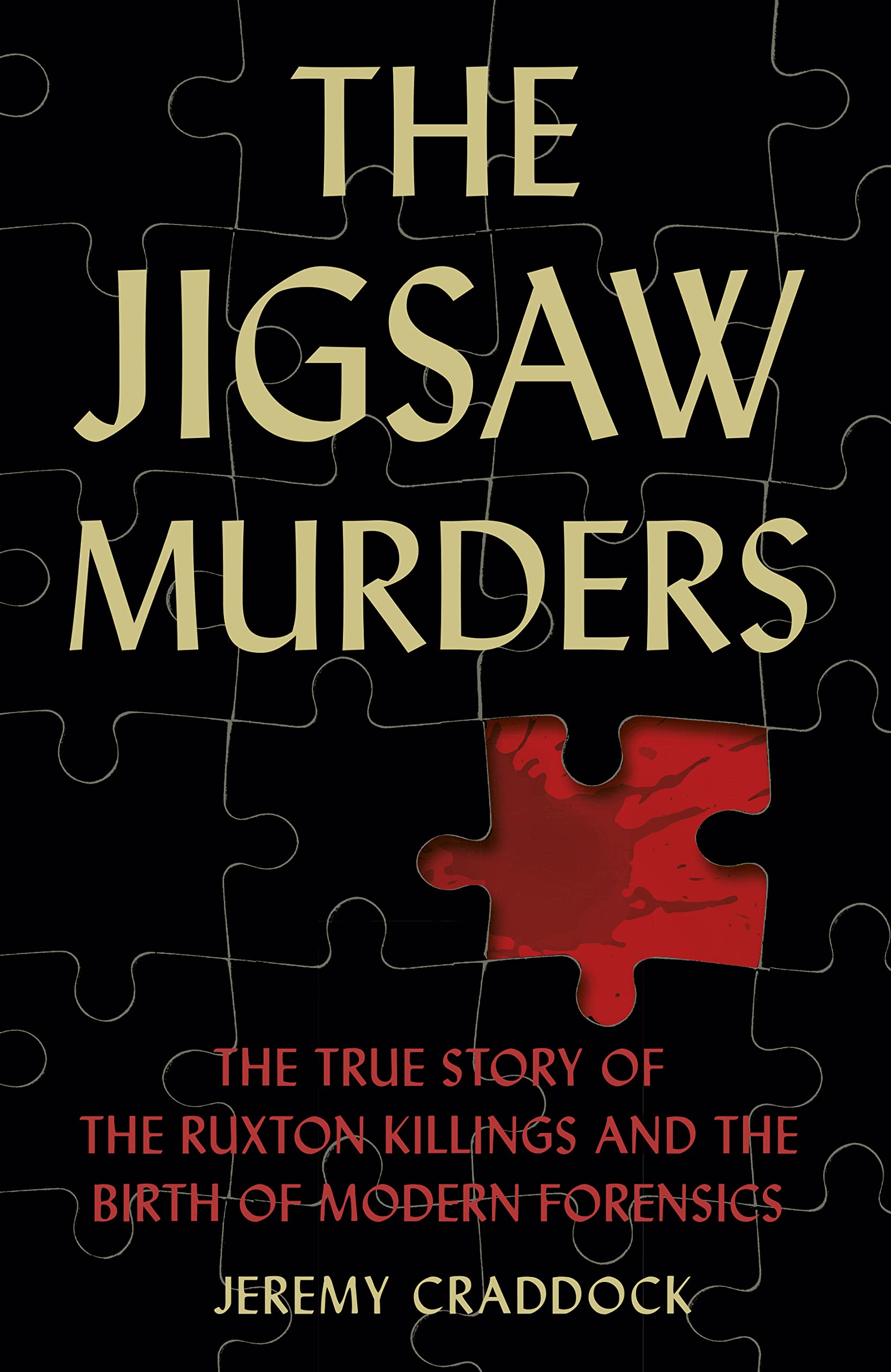 The Jigsaw Murders : The True Story of the Ruxton Killings and the Birth of Modern Forensics
