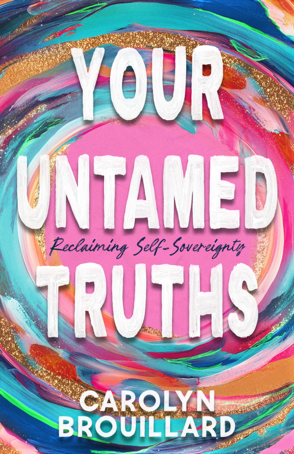 Your Untamed Truths: Reclaiming Self-Sovereignty