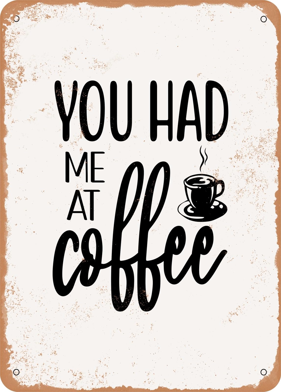 Metal Sign - You Had Me At Coffee - Vintage Rusty Look home decor