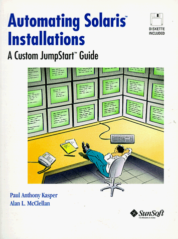 Automating Solaris Installations: A Custom Jumpstart Guide/Book and Disk