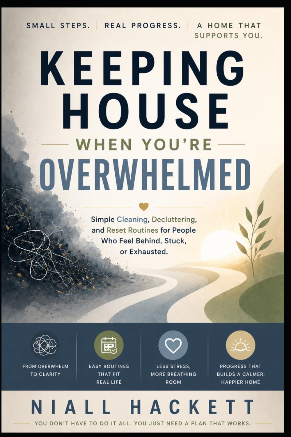Keeping House When You’re Overwhelmed: Simple Cleaning, Decluttering, and Reset Routines for People Who Feel Behind, Stuck, or Exhausted
