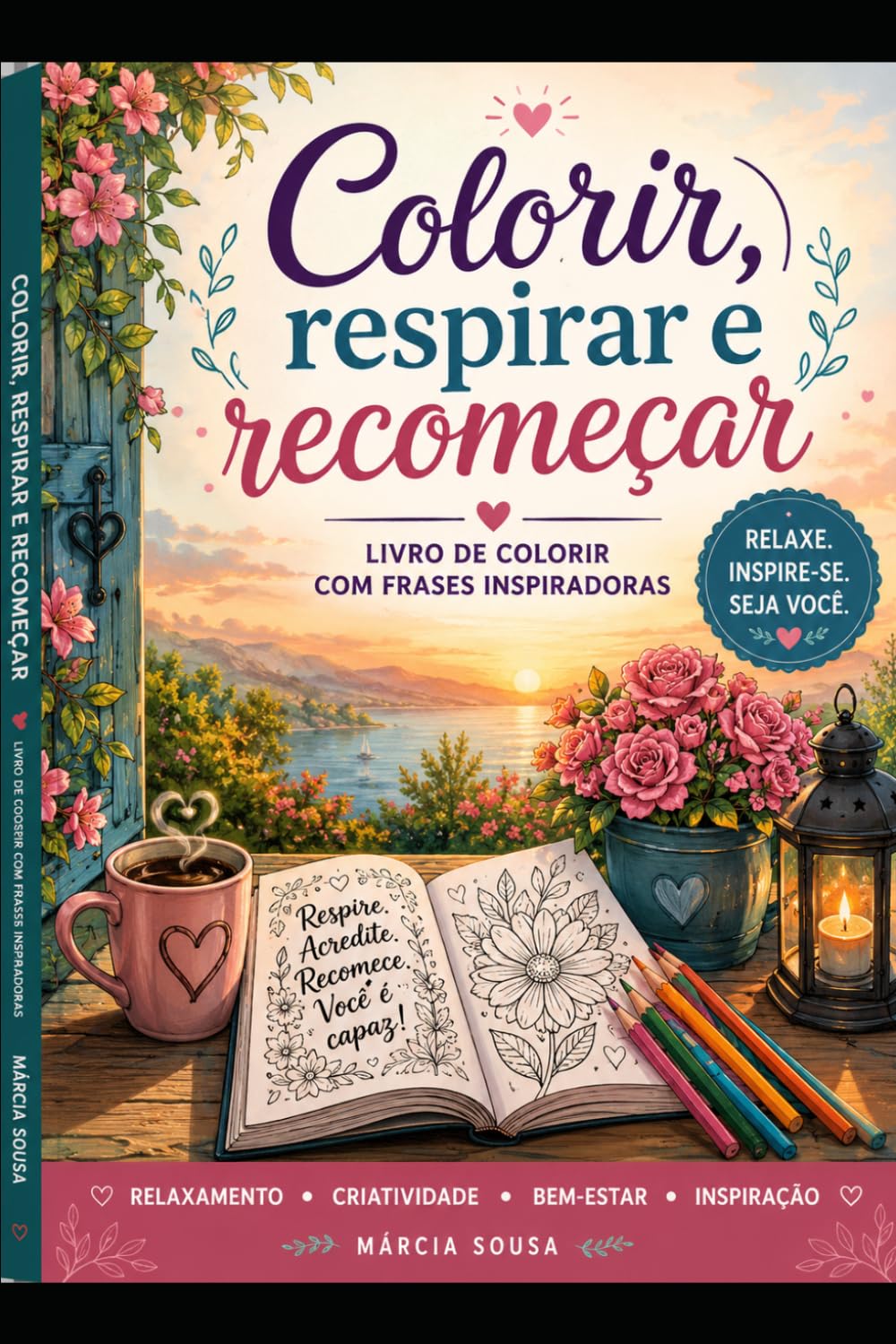 COLORIR, RESPIRAR E RECOMEÇAR: Livro de Colorir com Frases Inspiradoras para Relaxamento, Criatividade e Bem-Estar