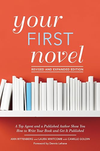 Your First Novel Revised and Expanded Edition: A Top Agent and a Published Author Show You How to Write Your Book and Get It Pu blished