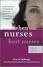 What to Do When Nurses Hurt Nurses, Second Edition