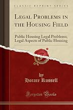 Legal Problems in the Housing Field: Public Housing Legal Problems; Legal Aspects of Public Housing (Classic Reprint)