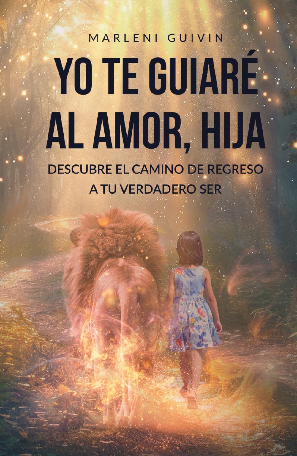 Yo te guiaré al amor, Hija: Descubre el camino de regreso a tu verdadero ser
