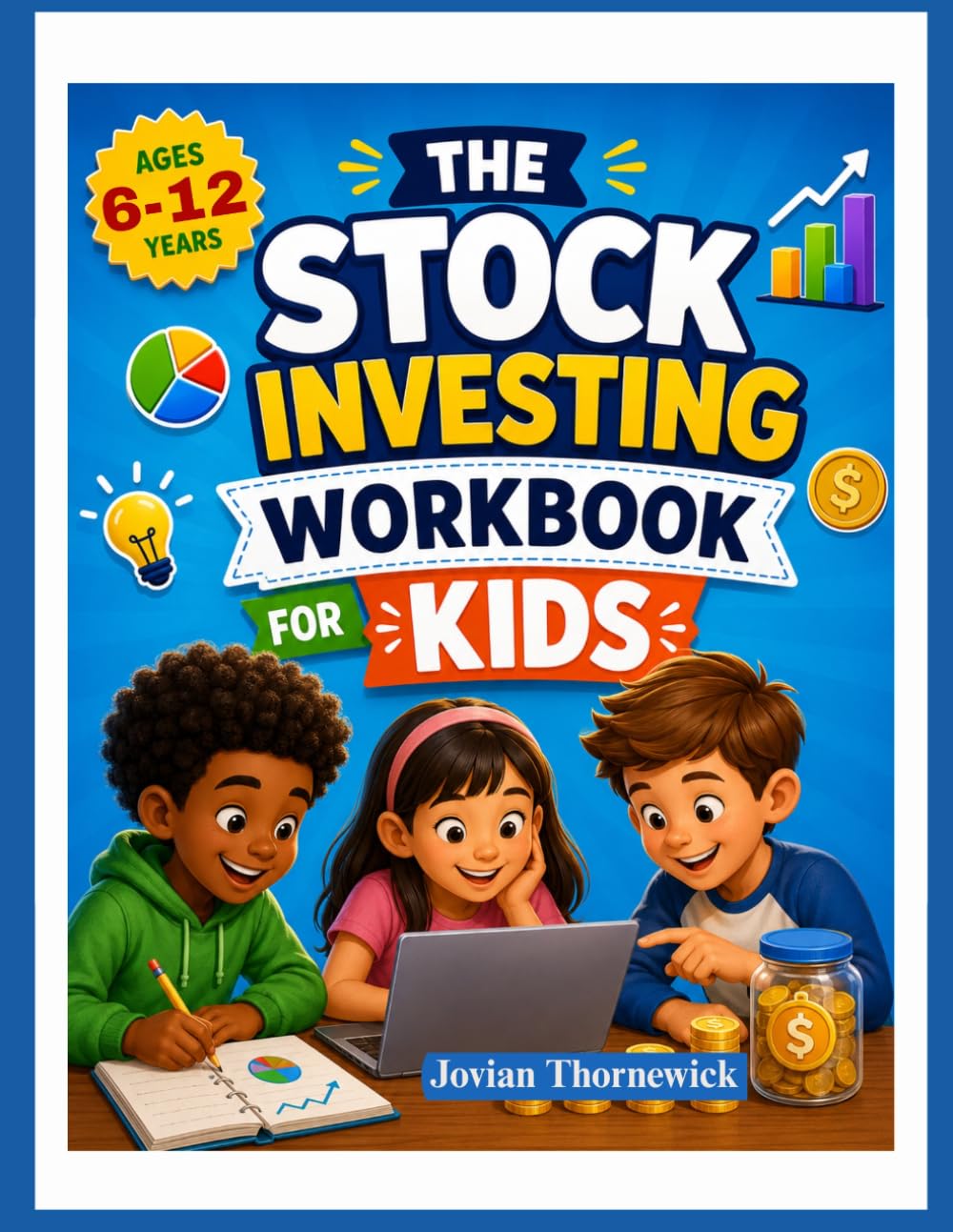THE STOCK INVESTING WORKBOOK FOR KIDS: Fun Activities to Help Learn About Money, Saving, and Investing