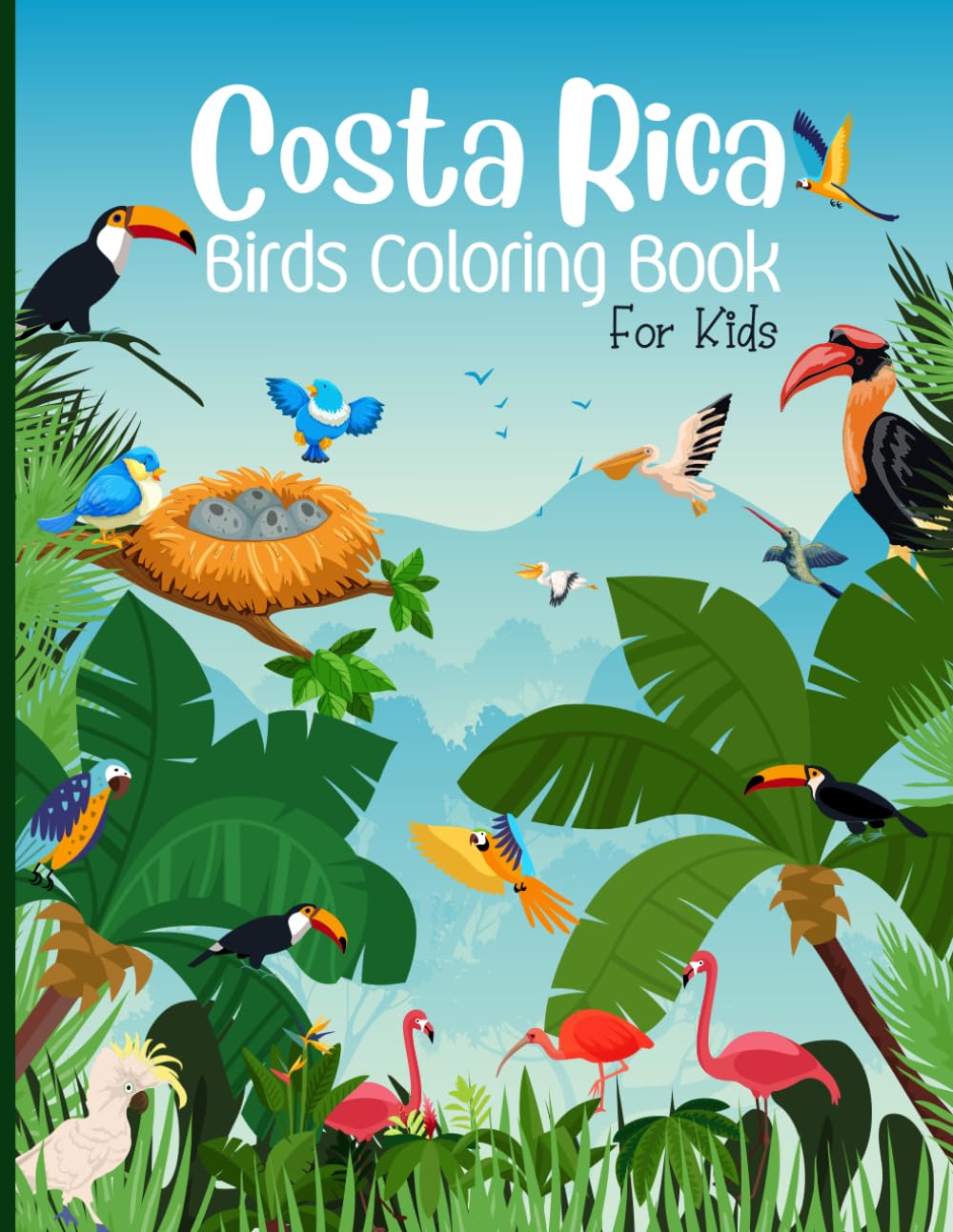 Costa Rica Birds Coloring Book For Kids: Featuring Cute Birds in Costa Rica. Birds Coloring Book