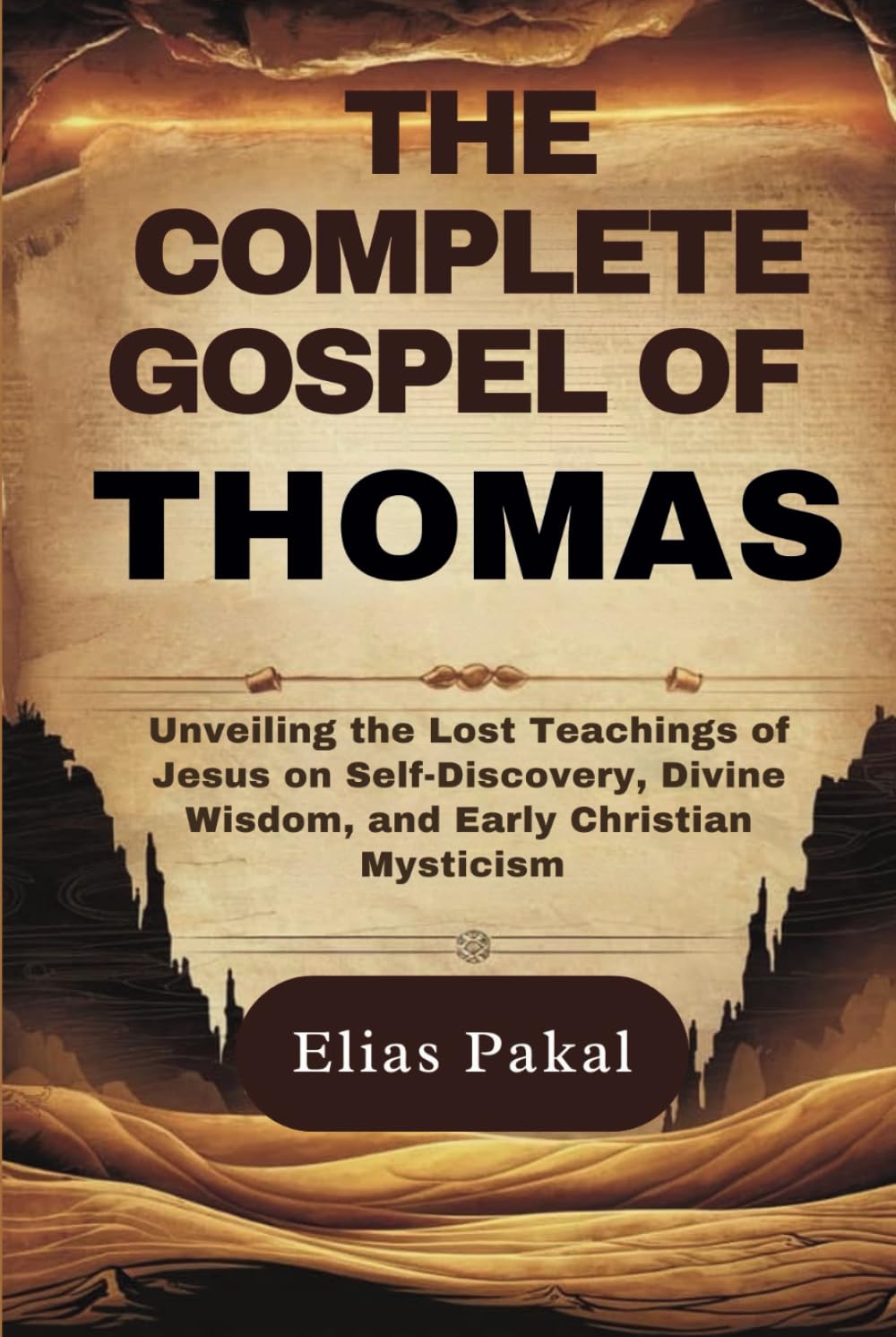 THE COMPLETE GOSPEL OF THOMAS: Unveiling the Lost Teachings of Jesus on Self-Discovery, Divine Wisdom, and Early Christian Mysticism