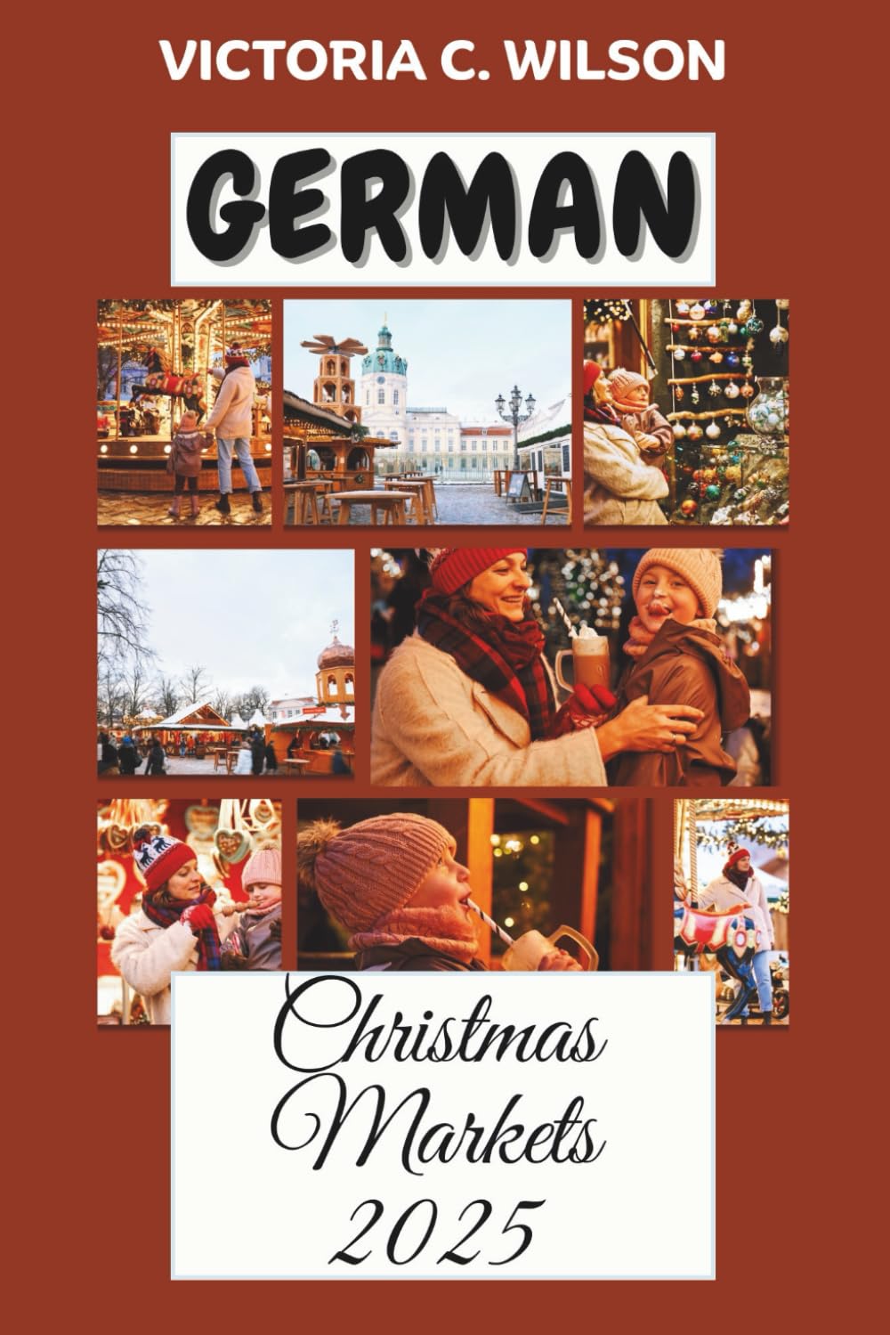 GERMAN CHRISTMAS MARKETS 2025.: Where Holiday Dreams, Warm Lights, and Timeless Traditions Meet