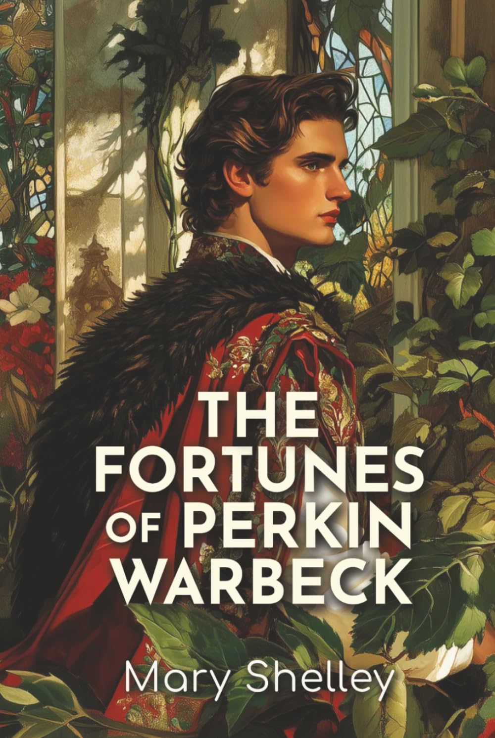 The Fortunes of Perkin Warbeck: A Romance, An 1830 Tale of the Lost Prince, Historical Identity, and Political Betrayal
