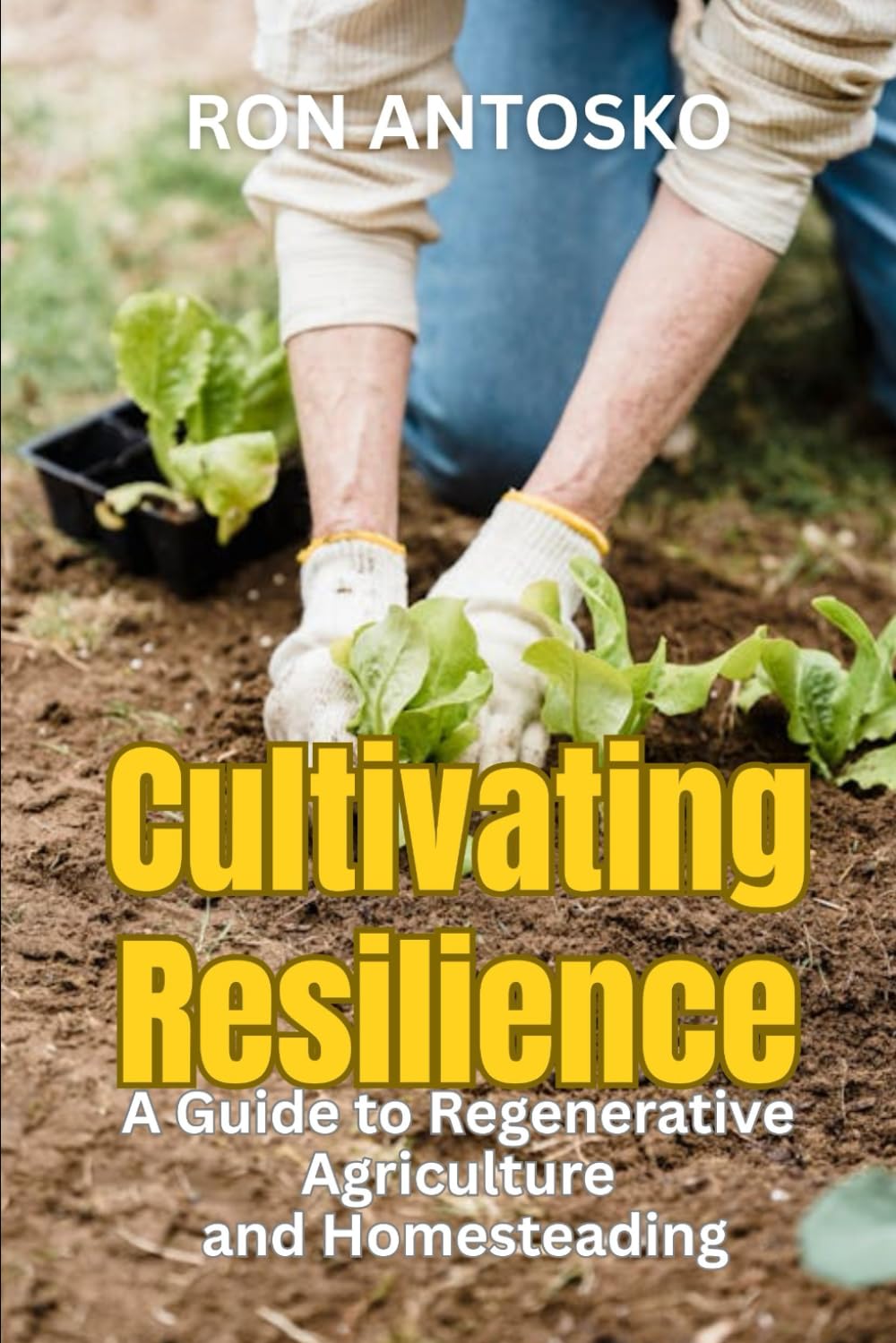 Cultivating Resilience: A Guide to Regenerative Agriculture and Homesteading