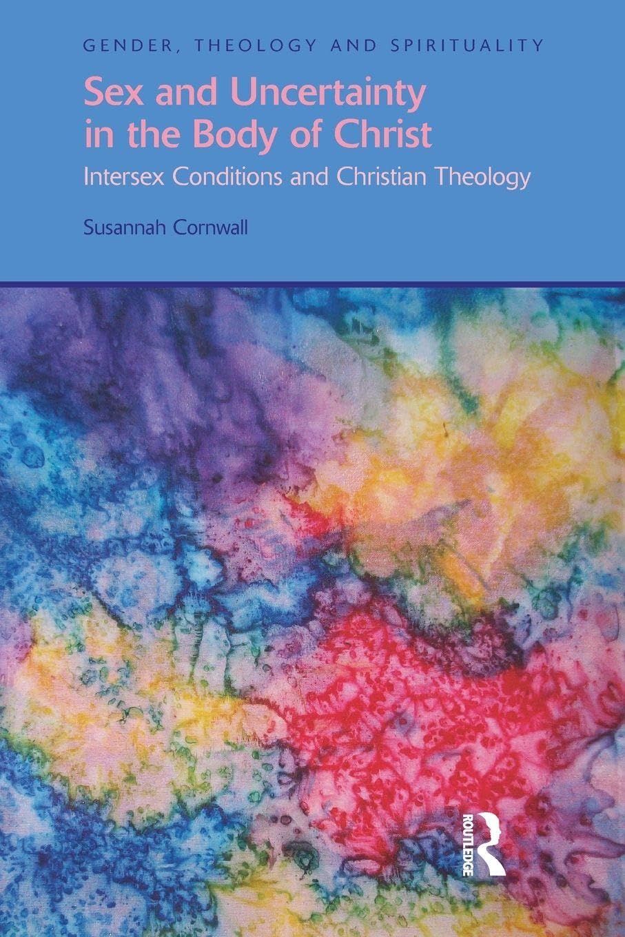 Sex and Uncertainty in the Body of Christ: Intersex Conditions and Christian Theology (Gender, Theology and Spirituality)
