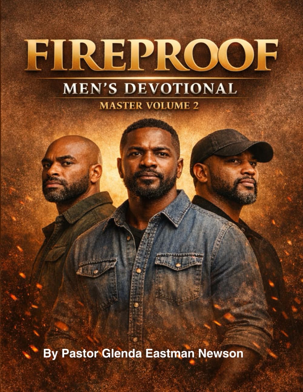 Fireproof Men's Devotional Master Volume 2: A collection of devotionals for men fighting battles seen and unseen