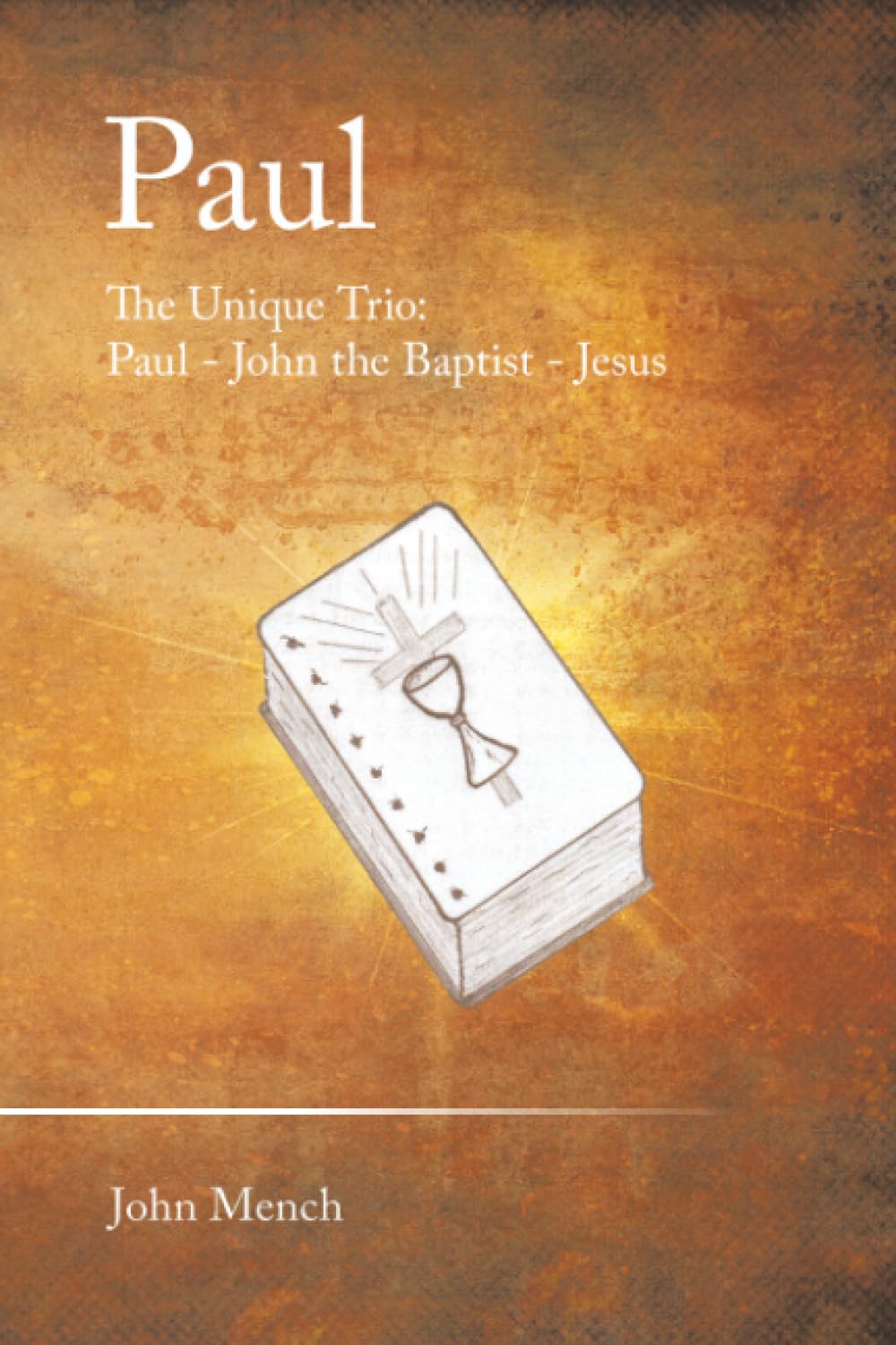 Paul: The Unique Trio: Paul - John the Baptist - Jesus