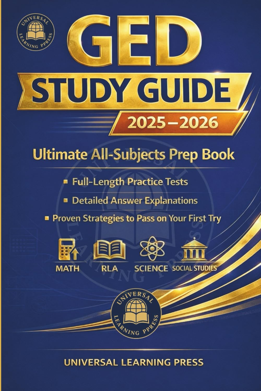 GED Study Guide 2025–2026: Ultimate All-Subjects Prep Book with Full-Length Practice Tests, Detailed Answer Explanations & Proven Strategies to Pass on Your First Try