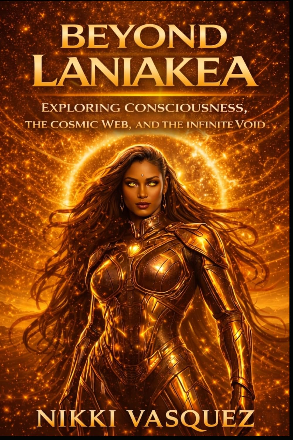 Beyond Laniakea: Exploring the Cosmic Web, the Nature of Consciousness, and the Infinite Void (The Laniakea Consciousness Series)