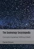 The Cosmology Encyclopedia: Concepts Explained Without Math