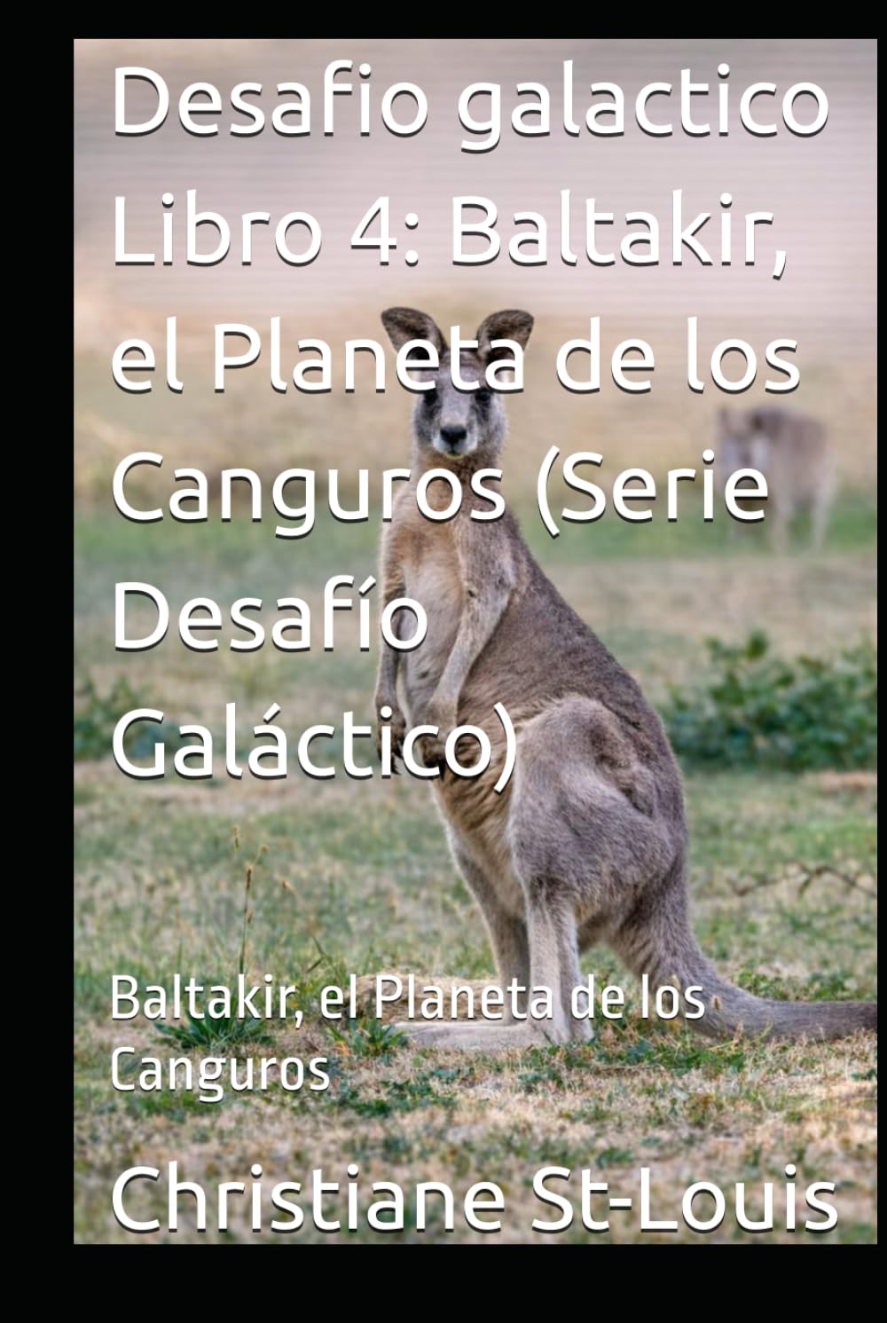 Desafio galactico Libro 4: Baltakir, el Planeta de los Canguros (Serie Desafío Galáctico): Baltakir, el Planeta de los Canguros
