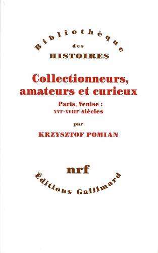 Collectionneurs, amateurs et curieux: Paris, Venise : XVIᵉ - XVIIIᵉ siècle