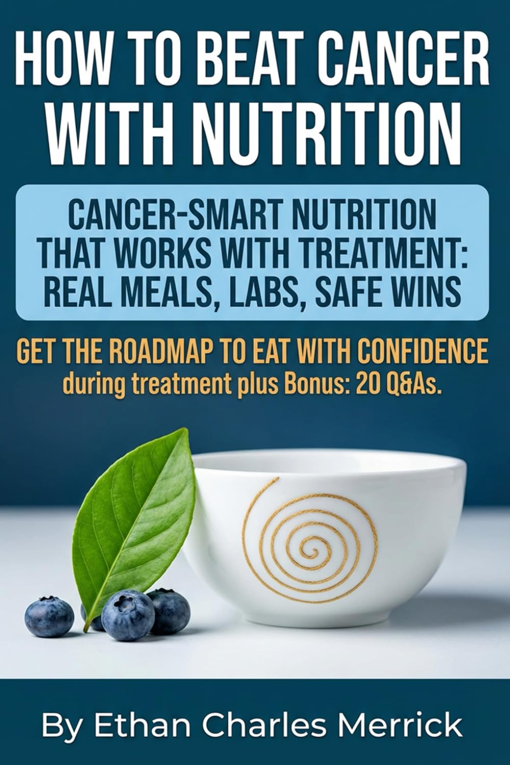 How to Beat Cancer with Nutrition: Breast Cancer Diet and Cancer Diet and Nutrition Therapy: Oncology-Safe Plant-Based Plan to Support Treatment and Recovery