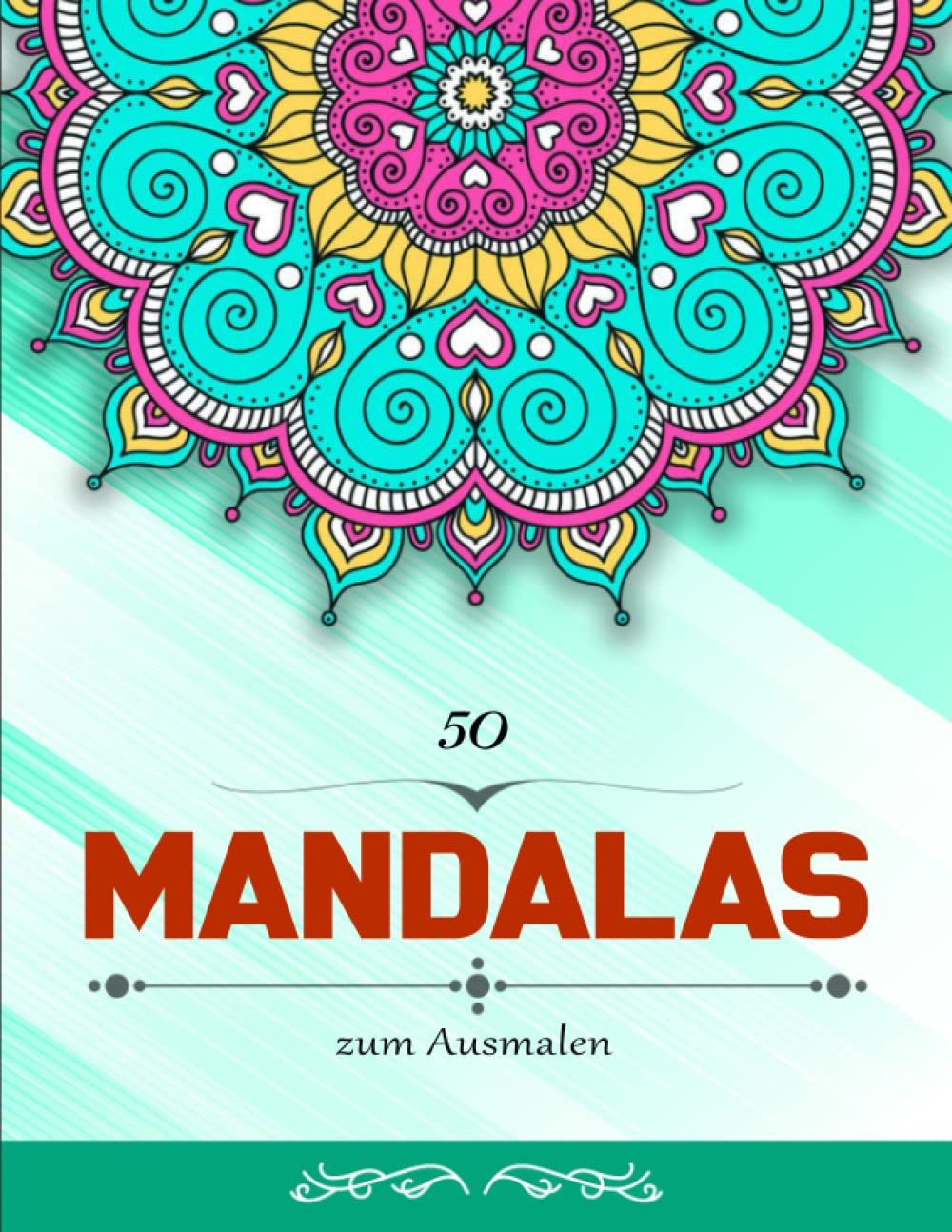 50 Mandalas zum Ausmalen - Achtsamkeit: Adult Coloring Book Featuring Beautiful Mandalas Designed to Soothe the Soul | Die Designs Sind Einzigartig
