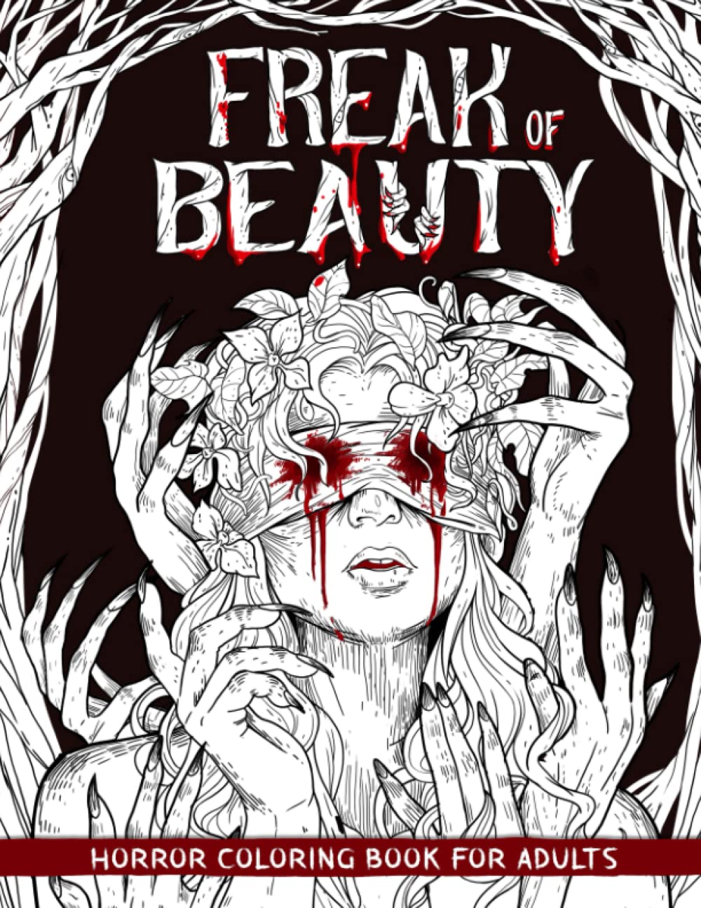 Freak of Beauty Horror Coloring Book for Adults: A Terrifying Collection of Creepy, Gory, Haunting Illustrations for Horror Lovers - Gorgeous Gift for Relaxation and Stress Relief Paperback – April 15, 2022