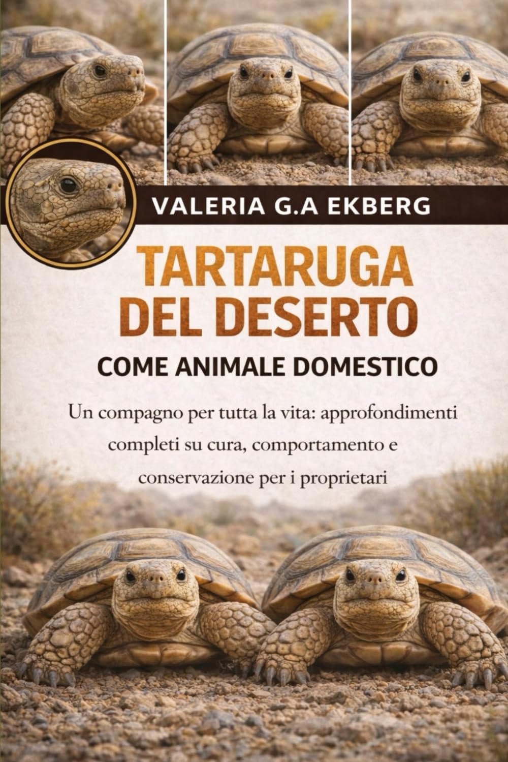 TARTARUGA DEL DESERTO COME ANIMALE DOMESTICO: Un compagno per tutta la vita: approfondimenti completi su cura, comportamento e conservazione per i proprietari