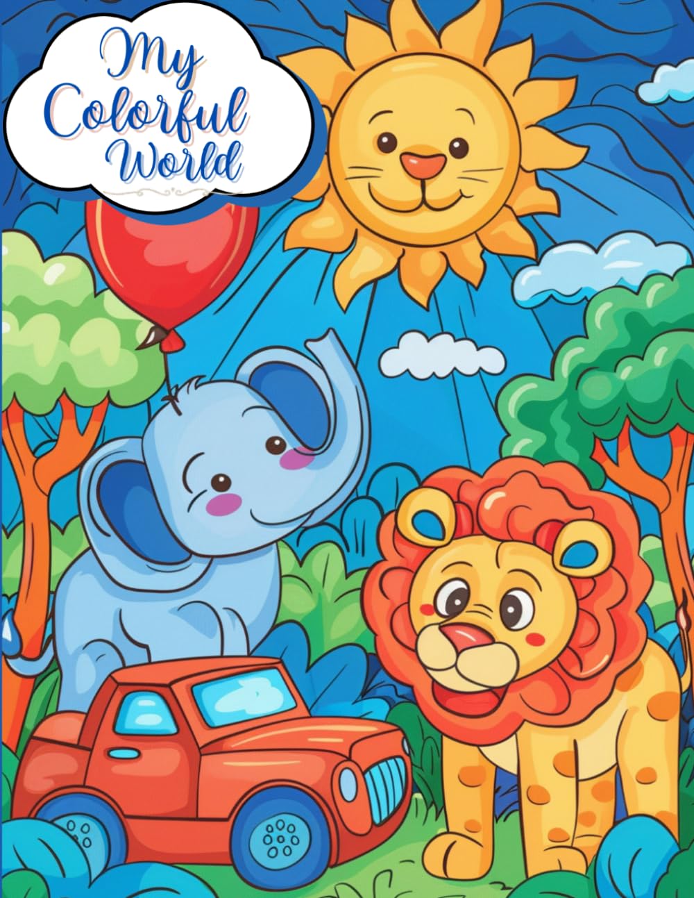 My Colorful World: Easy and fun pages featuring animals, vehicles, shapes, and everyday objects for toddlers.