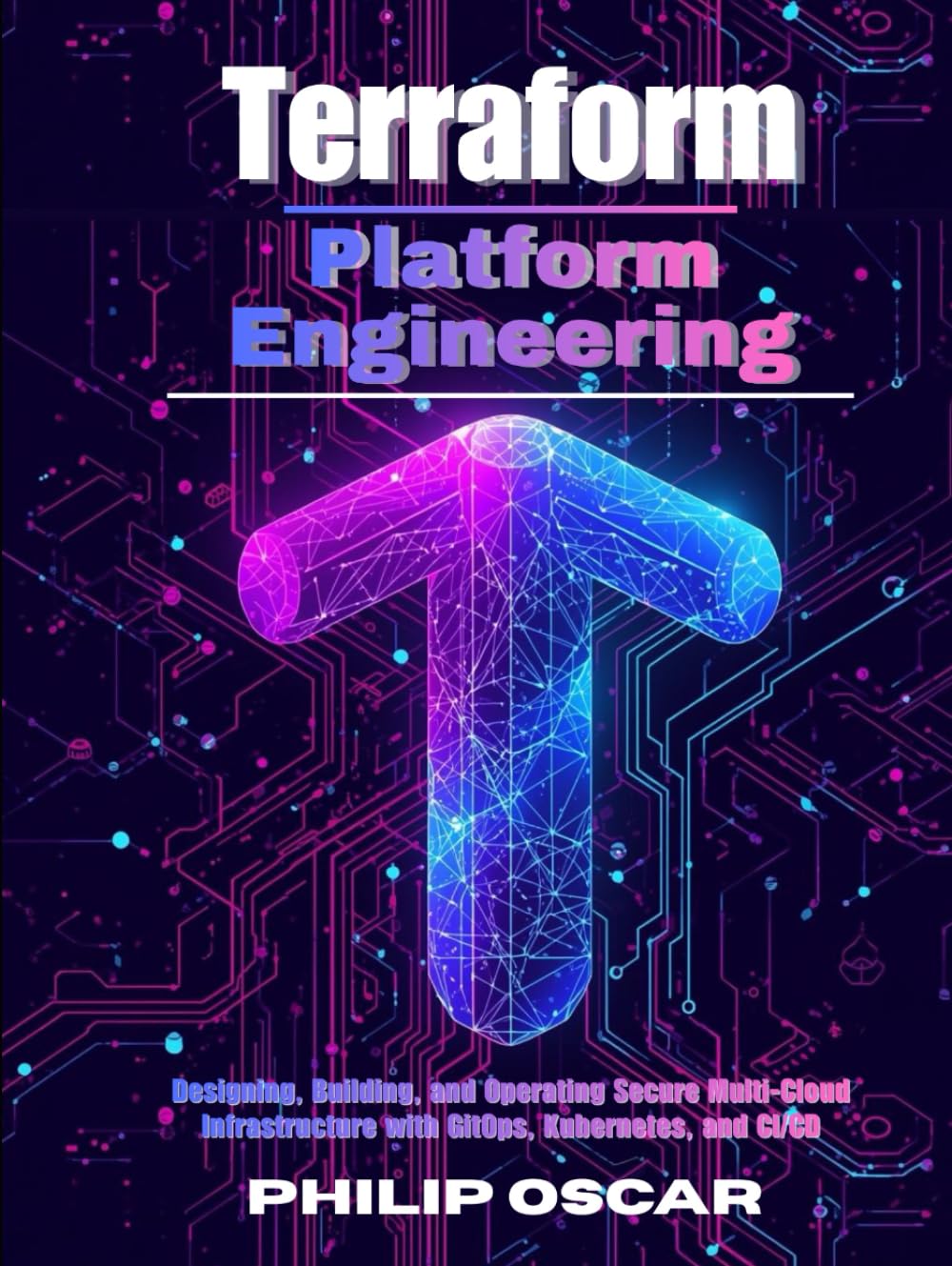Terraform Platform Engineering: Designing, Building, and Operating Secure Multi-Cloud Infrastructure with GitOps, Kubernetes, and CI/CD