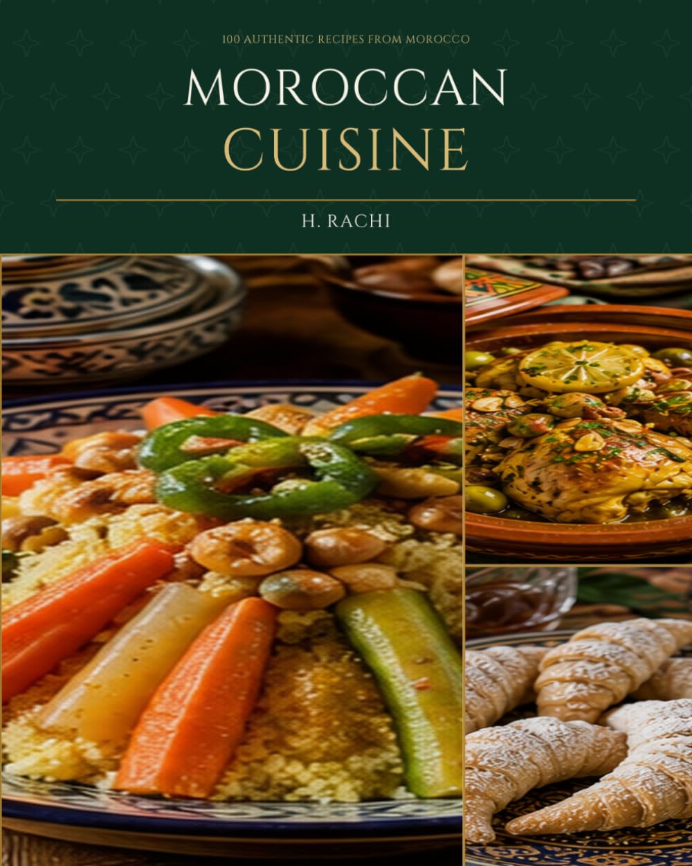 Moroccan Cuisine: 100 Authentic Recipes from Morocco