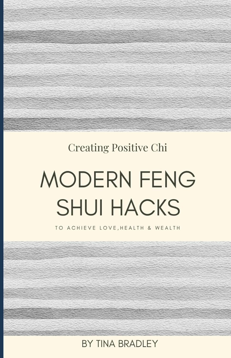 Modern Feng Shui: Hacks to Achieve Love, Health & Wealth: Creating Positive Chi