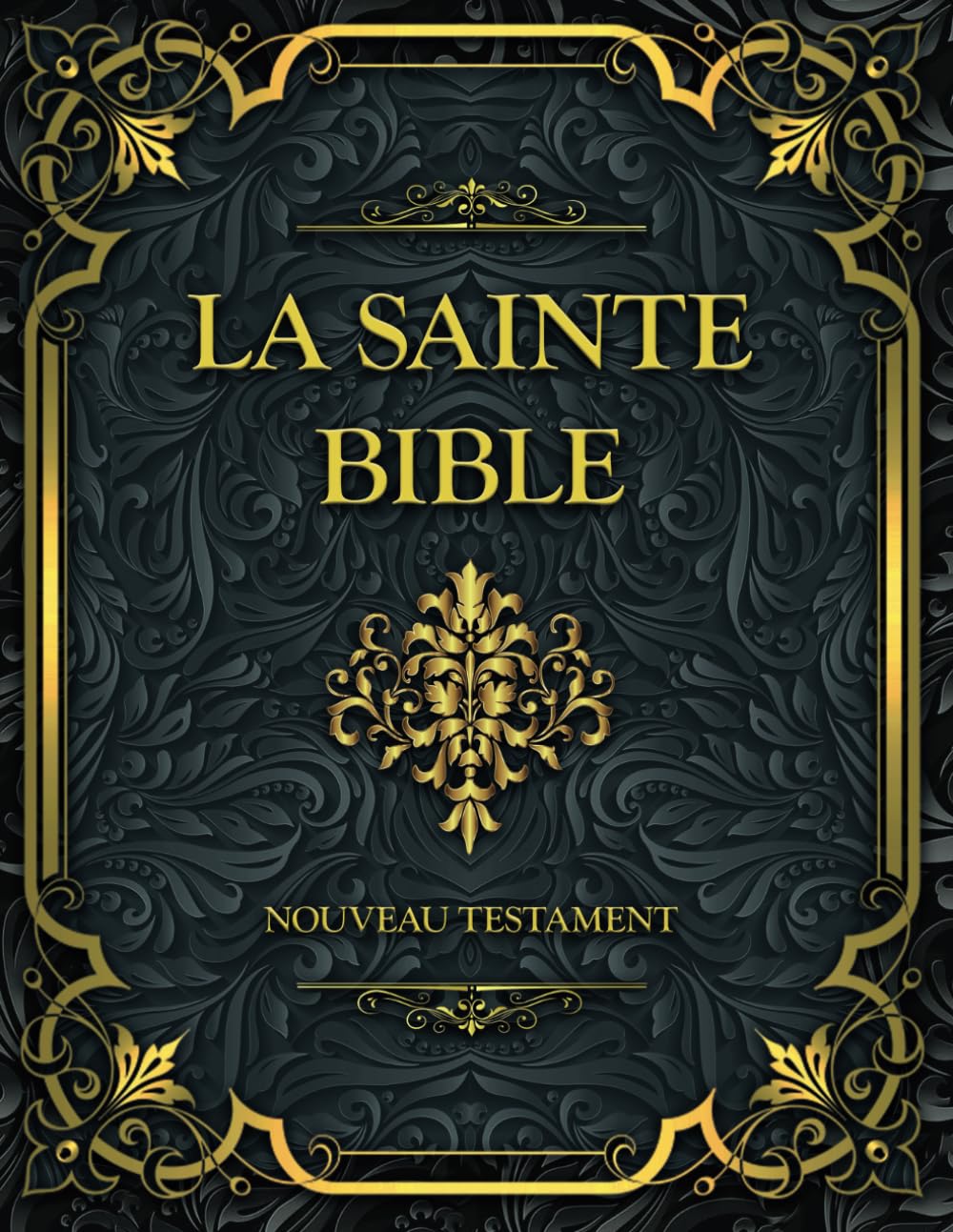 La Sainte Bible Nouveau Testament: Français complète