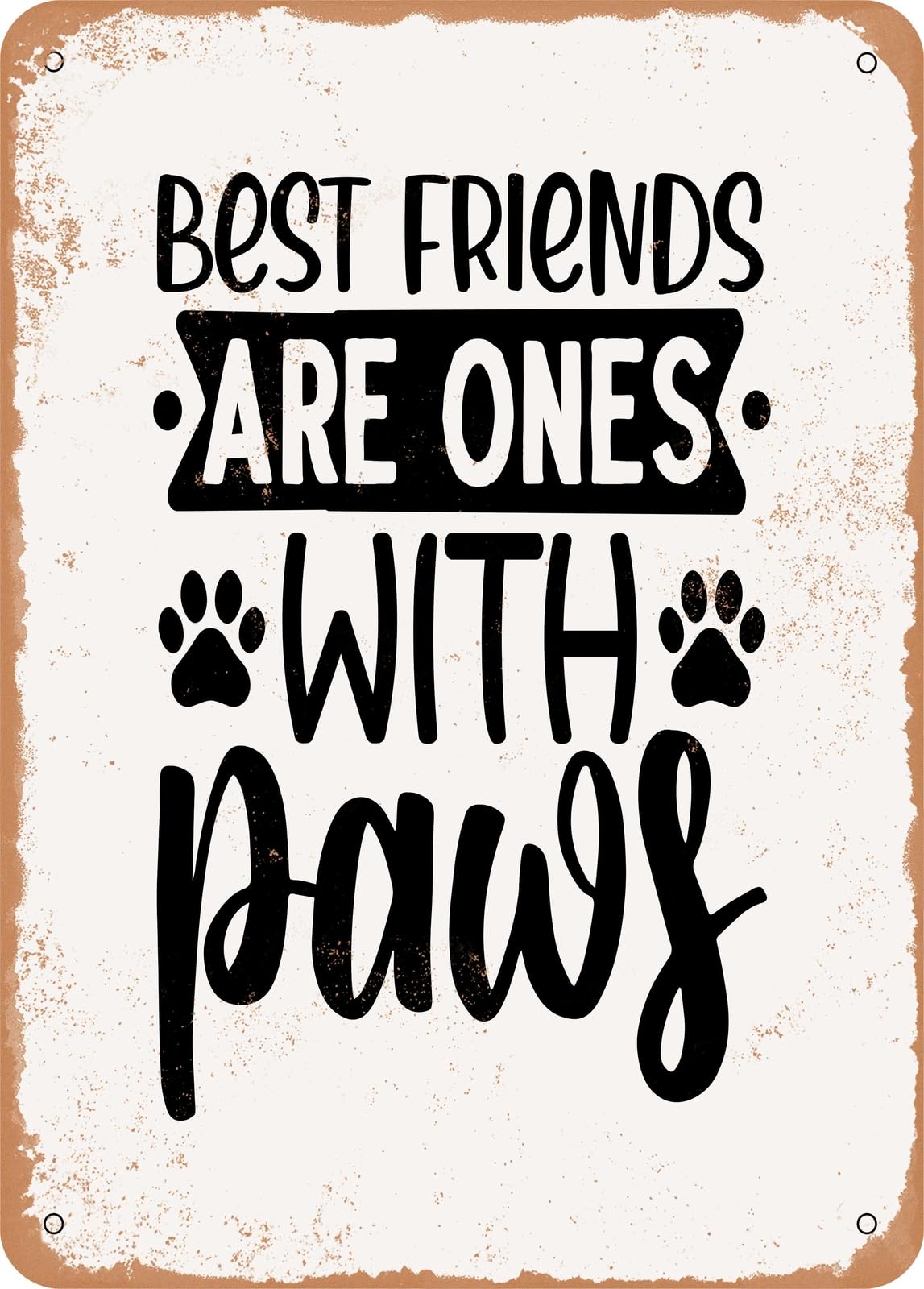 Miaomansenstore Metal Sign - Best Friends Are Ones With Paws - 5 - Vintage Rusty Look Home Decor