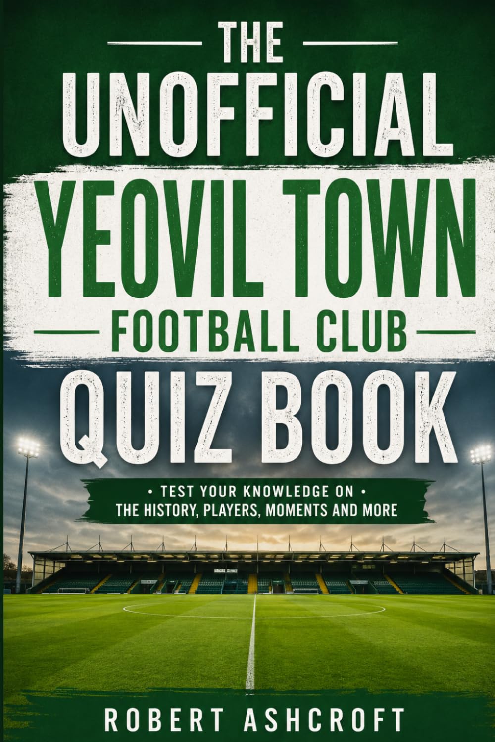 The Unofficial Yeovil Town Football Club Quiz Book