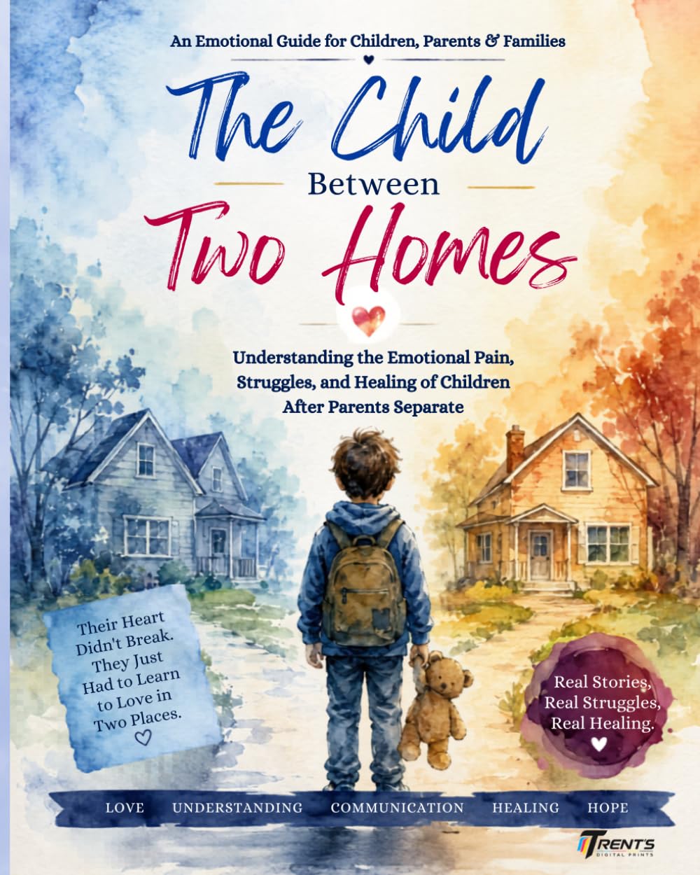 THE CHILD BETWEEN TWO HOMES: Understanding the Emotional Pain, Struggles, and Healing of Children After Parents Separate (Ages 9-15)