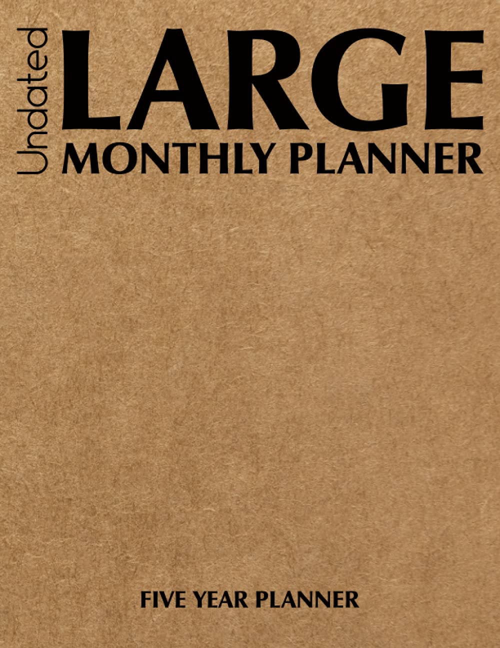 Undated Large Monthly Planner A Five Year Planner: A Large 5 Year Monthly Planner and Blank Calendar 8.5 x 11, Contacts Information, Internet Addresses, Passwords And Notes - Kraft