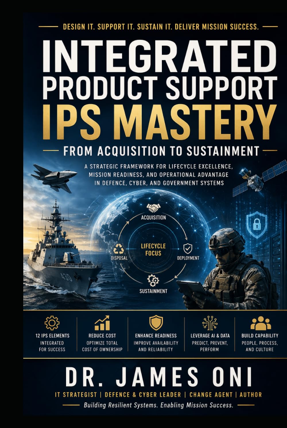 Integrated Product Support, IPS Mastery-From Acquisition to Sustainment: The IPS Blueprint for Defence and Government Programs