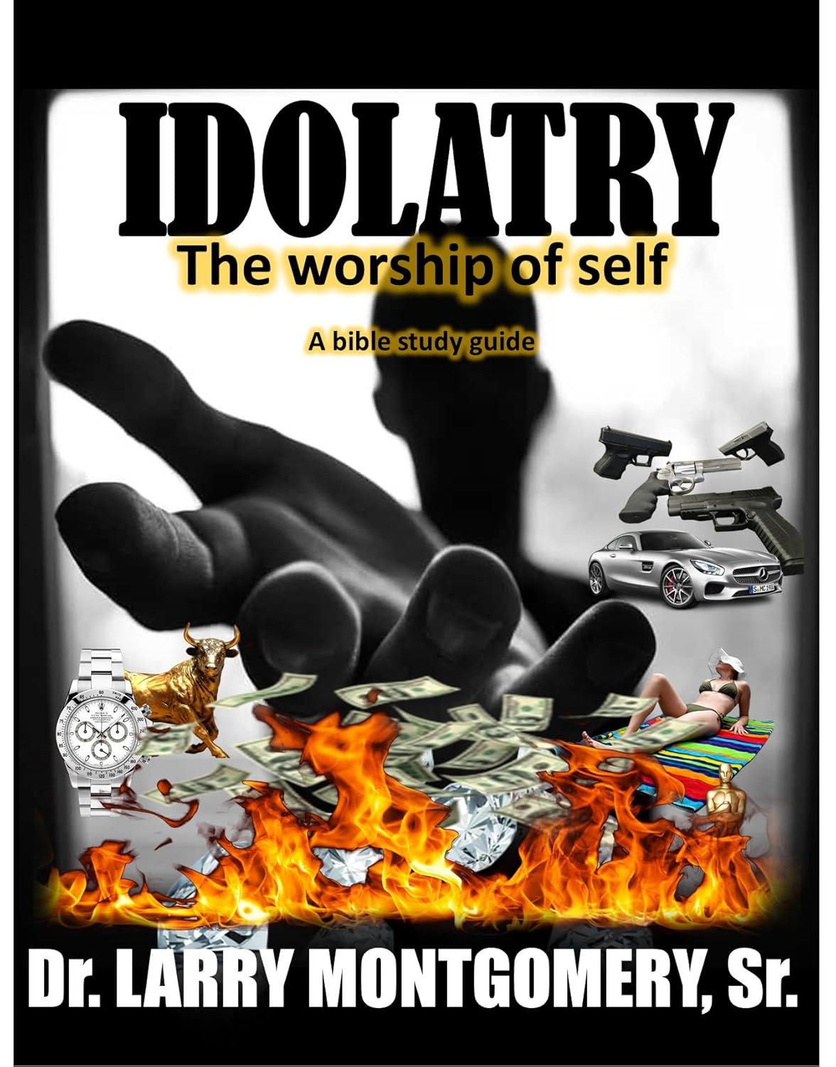 IDOLATRY The Worship of Self A Bible Study Guide Kindle edition by