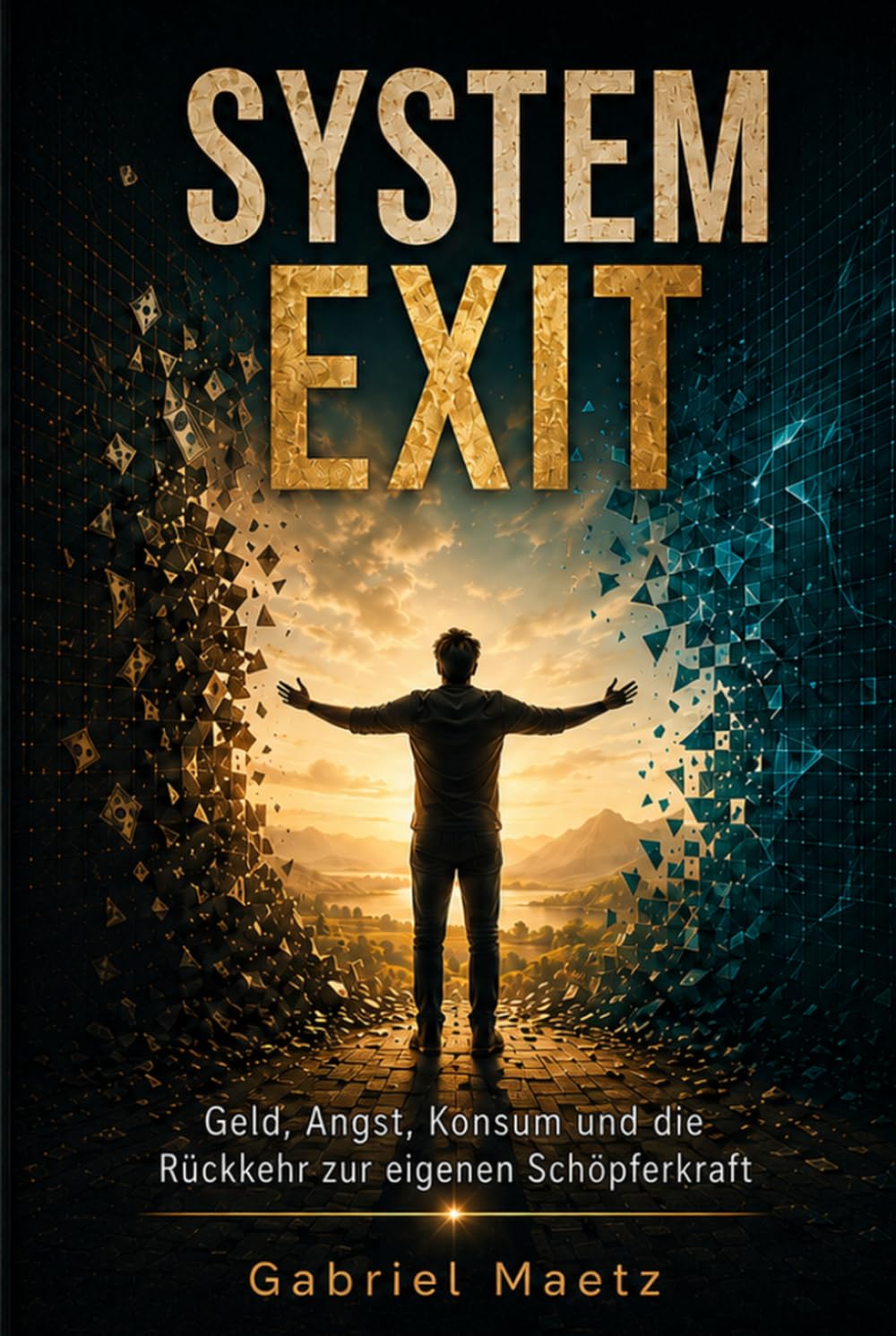 SYSTEM EXIT: Geld, Angst, Konsum und die Rückkehr zur eigenen Schöpferkraft