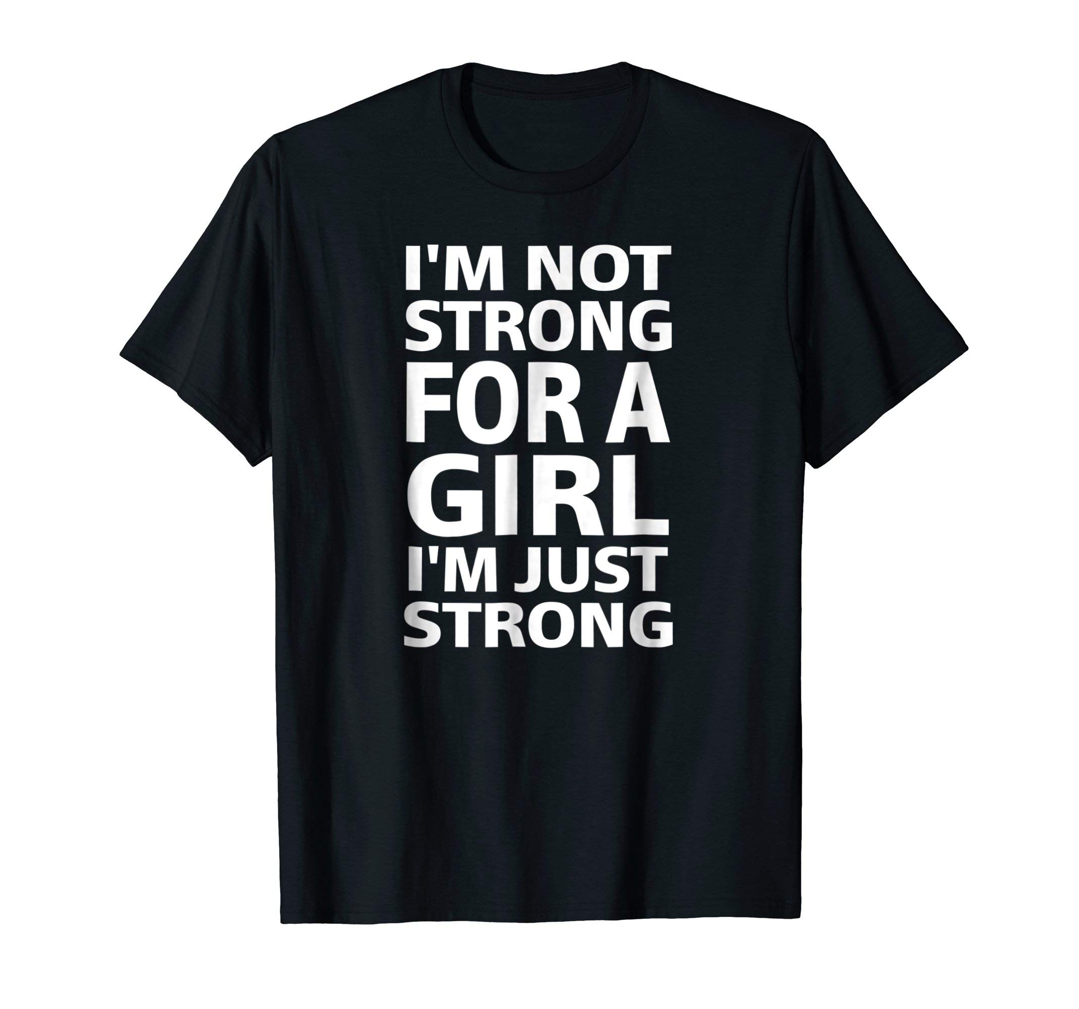 I'm Not Strong For A Girl, I'm Just Strong Funny T-Shirt Tee T-ShirtOEKO-TEX STANDARD 100