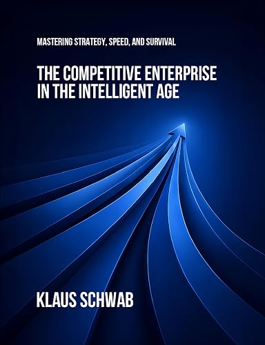 The Competitive Enterprise in the Intelligent Age: Mastering Strategy, Speed,