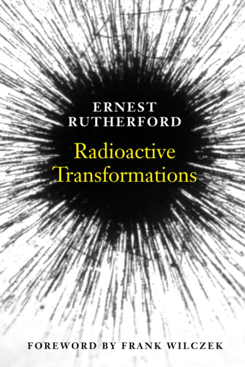 Radioactivity Ruthorforad Radioactive Transformations (Revised) (The Silliman Memorial Lectures ...